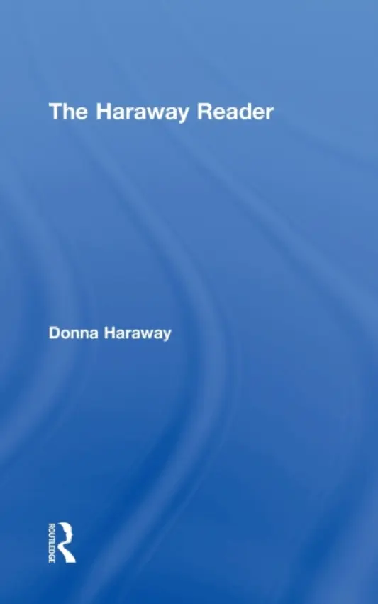 Haraway Reader - Haraway, Donna