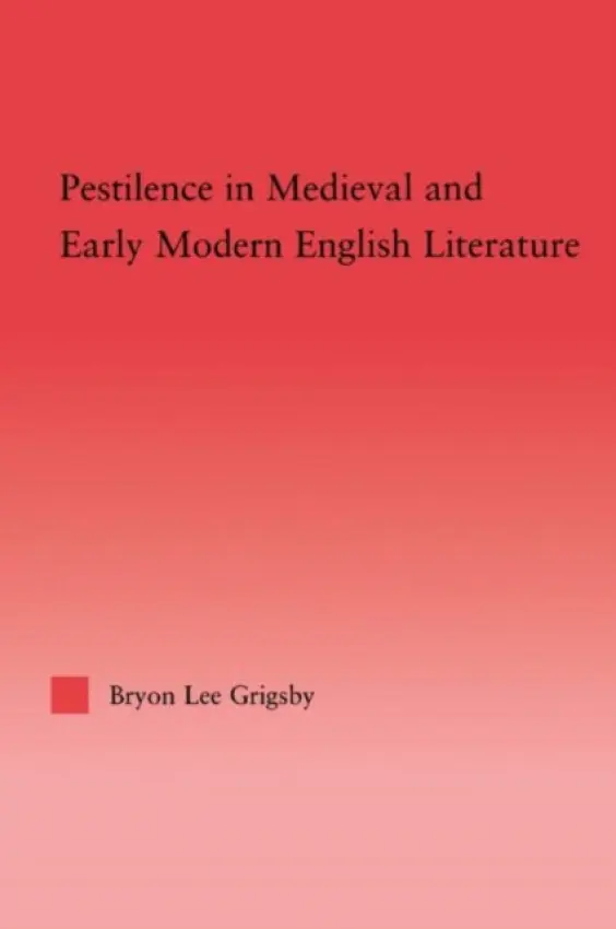 Pestilence in Medieval and Early Modern English Literature - Grigsby, Byron Lee