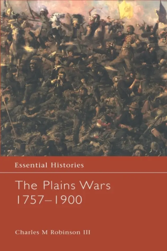 Plains Wars 1757-1900 - Robinson III, Charles M.
