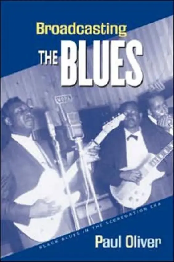 Broadcasting the Blues - Oliver, Paul