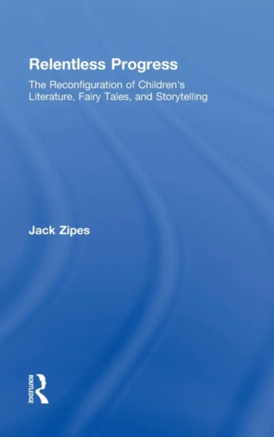 Relentless Progress - Zipes, Jack (University of Minnesota, USA)