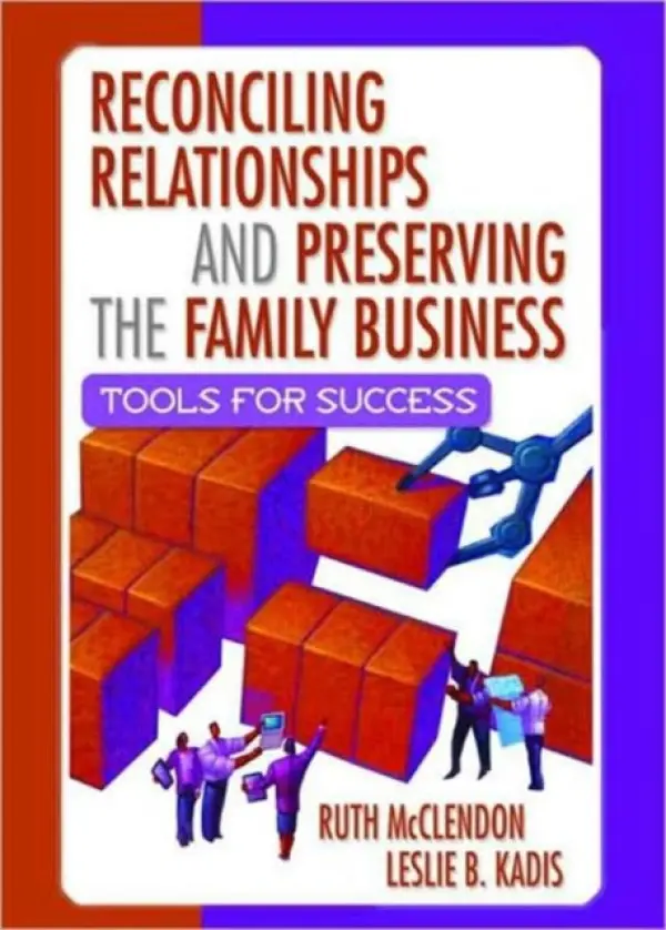 Reconciling Relationships and Preserving the Family Business - Mcclendon, Ruth a Kadis, Leslie B
