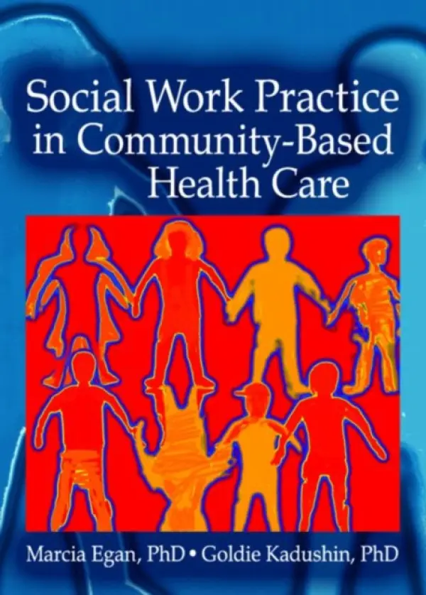 Social Work Practice in Community-Based Health Care - Egan, Marcia a Kadushin, Goldie (Norfolk State University, USA)