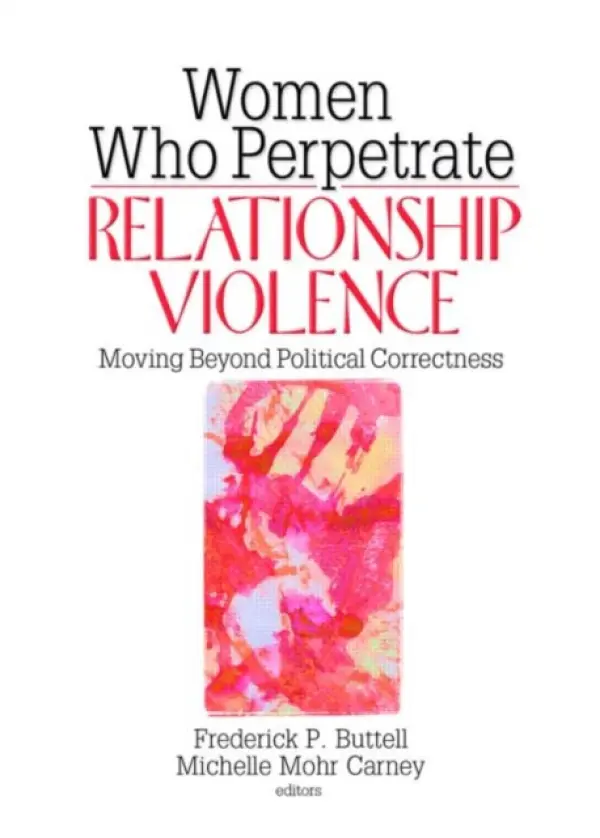 Women Who Perpetrate Relationship Violence - Buttell, Frederick a Carney, Michelle Mohr
