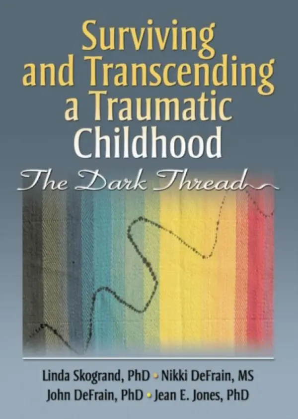Surviving and Transcending a Traumatic Childhood - Skogrand, Linda (Utah State University, USA) a DeFrain, John (University of Nebraska-Lincoln, USA) a DeFrain, Nikki a Jones, Jean (Concordia University, Seward, NE, USA)