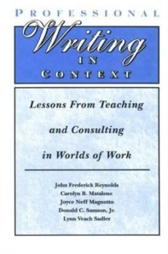 Professional Writing in Context - Reynolds, John Frederick a Matalene, Carolyn B. a Magnotto, Joyce Neff a Samson, Jr., Donald C. a Sadler, Lynn Veach