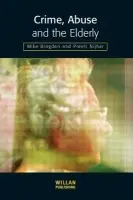 Crime, Abuse and the Elderly - Brogden, Mike (University of Lancaster, UK) a Nijhar, Preeti
