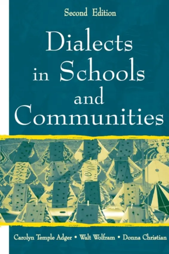 Dialects in Schools and Communities - Adger, Carolyn Temple (Center for Applied Linguistics, USA) a Wolfram, Walt (North Carolina State University, USA) a Christian, Donna (Center for Applied Linguistics, USA)