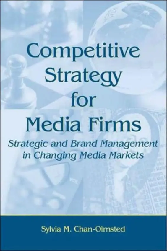 Competitive Strategy for Media Firms - Chan-Olmsted, Sylvia M.