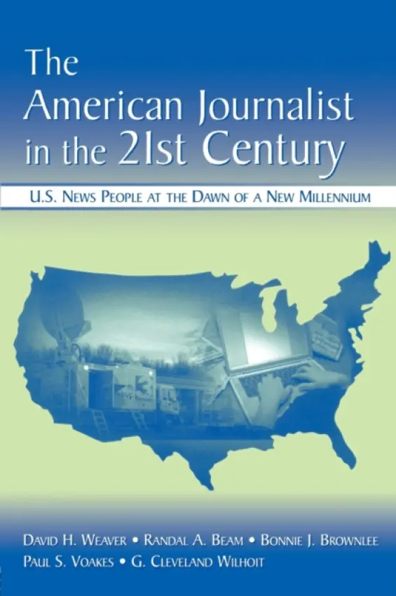 American Journalist in the 21st Century - Weaver, David H. a Beam, Randal A. a Brownlee, Bonnie J. a Voakes, Paul S. a Wilhoit, G. Cleveland