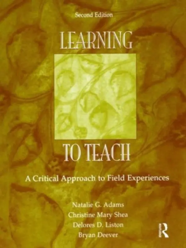 Learning to Teach - Adams, Natalie G. a Shea, Christine Mary a Liston, Delores D. a Deever, Bryan
