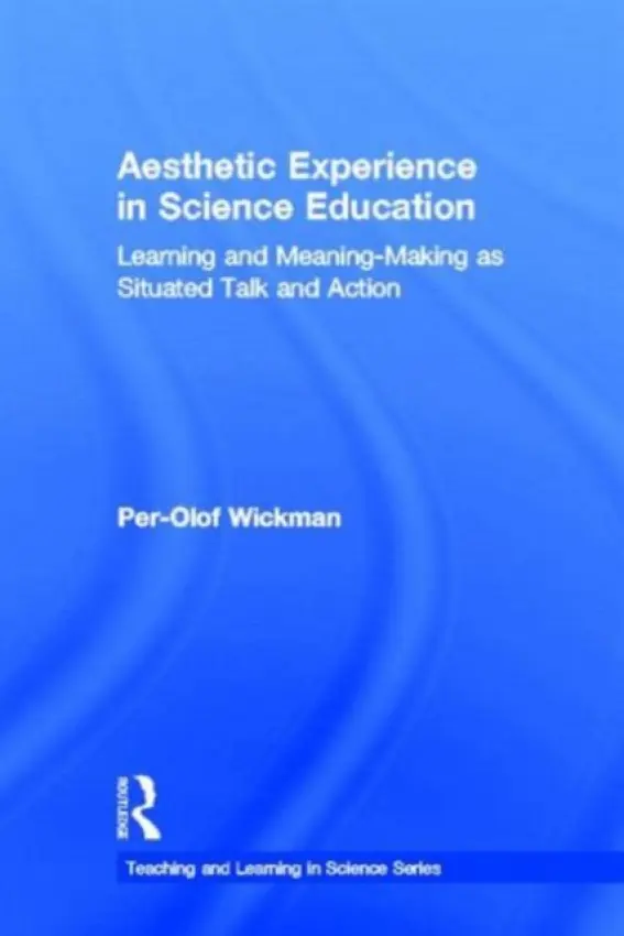 Aesthetic Experience in Science Education - Wickman, Per-Olof