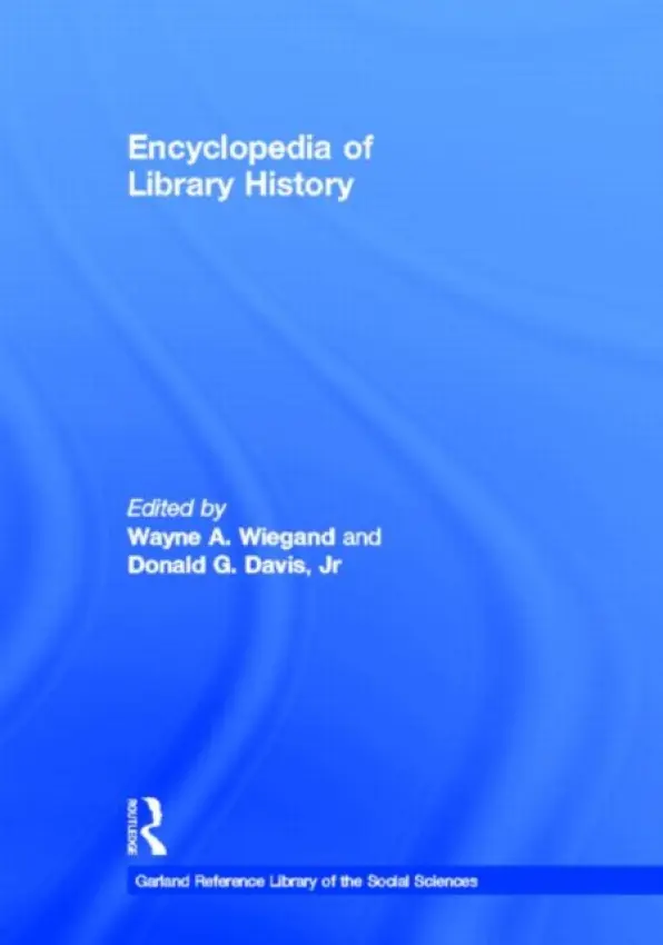 Encyclopedia of Library History - Wiegand, Wayne A. a Davis, Donald G. Jr.