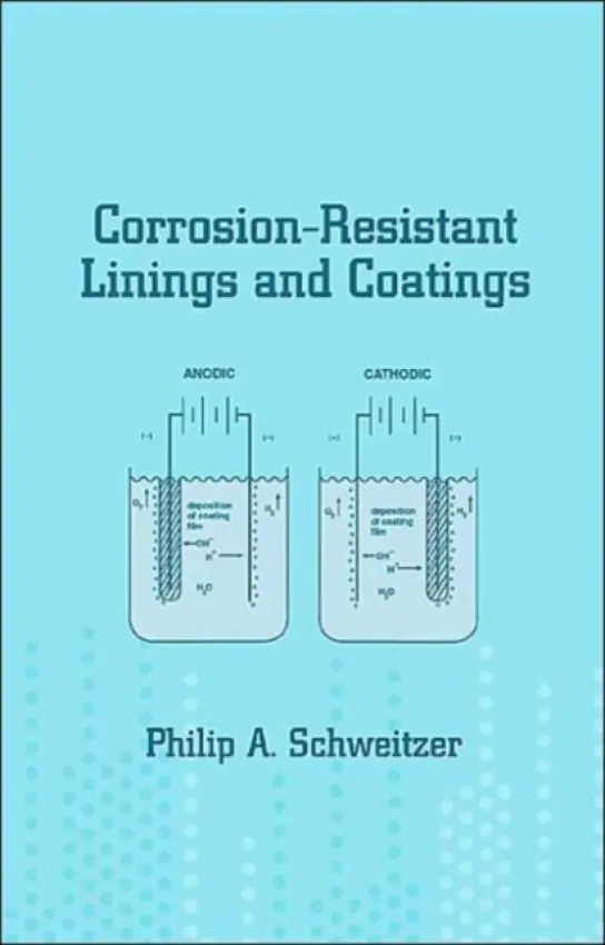 Corrosion-Resistant Linings and Coatings - Schweitzer, P.E., Philip A.