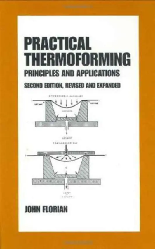 Practical Thermoforming: Principles and Applications - Florian, John
