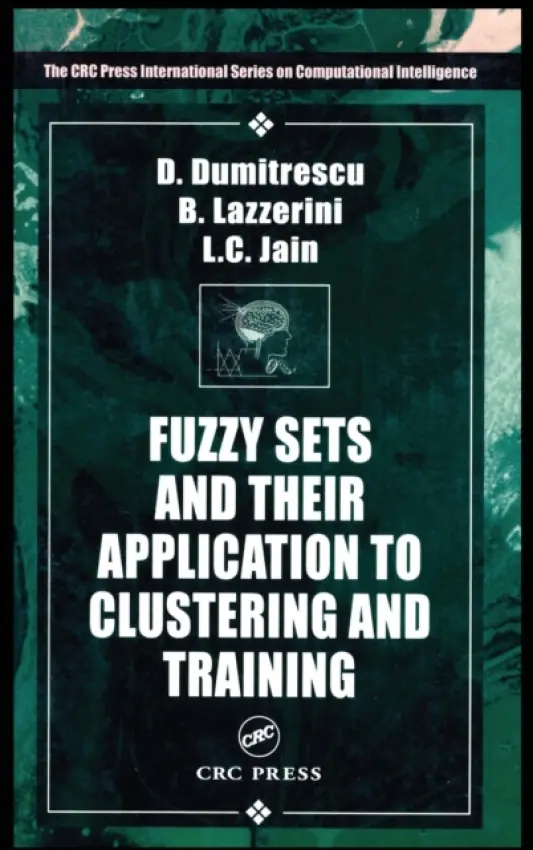 Fuzzy Sets & their Application to Clustering & Training - Lazzerini, Beatrice (Universita' di Pisa, Italy) a Jain, Lakhmi C. (University of South Australia, Adelaide) a Dumitrescu, D. (University of Cluj-Napoca, Romania)