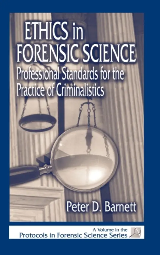 Ethics in Forensic Science - Barnett, Peter D. (Forensic Science Associates, Richmond, California, USA)