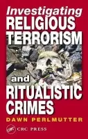 Investigating Religious Terrorism and Ritualistic Crimes - Perlmutter, Dawn