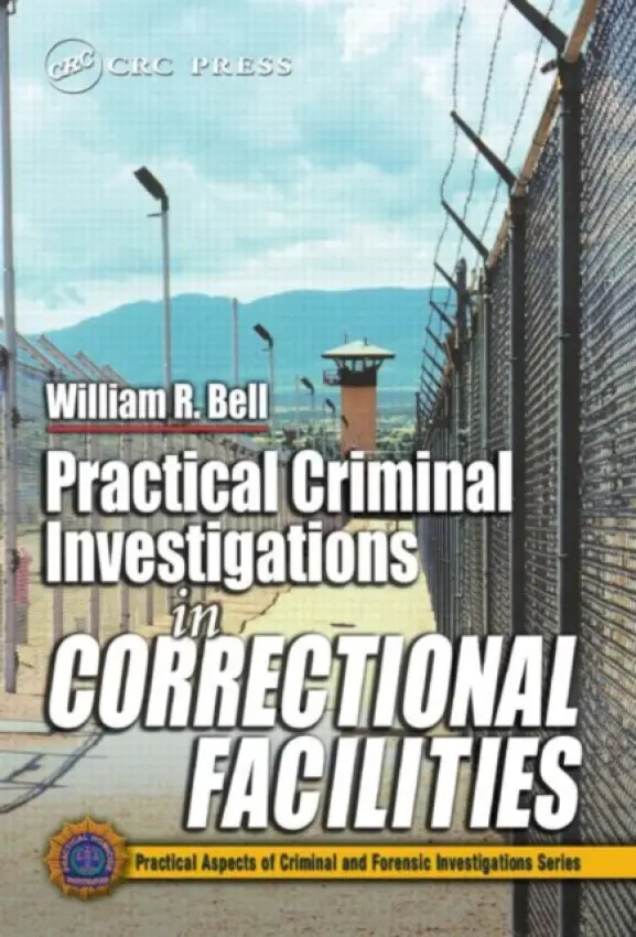 Practical Criminal Investigations in Correctional Facilities - Bell, William R.