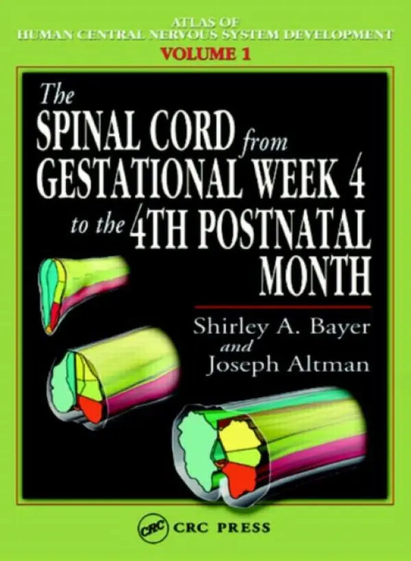 Spinal Cord from Gestational Week 4 to the 4th Postnatal Month - Bayer, Shirley A. (Indianapolis, Indiana, USA) a Altman, Joseph (Indianapolis, Indiana, USA)