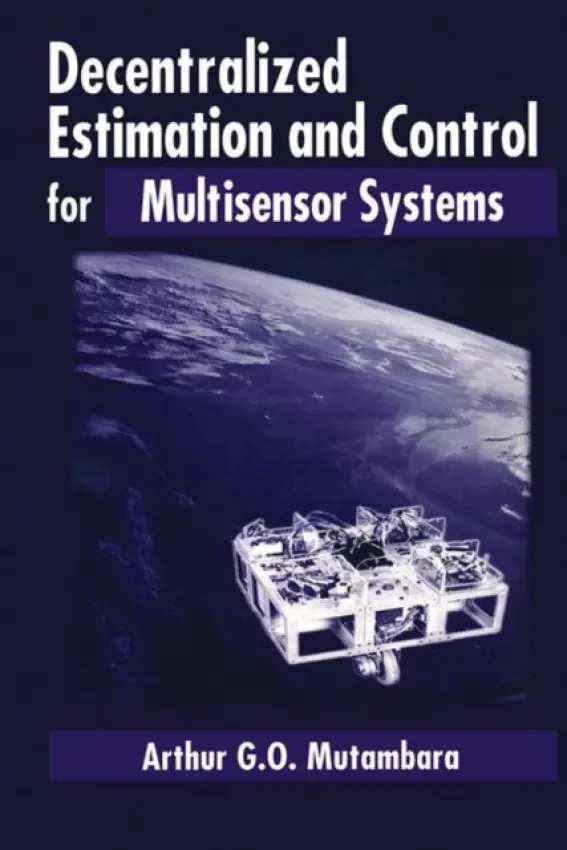 Decentralized Estimation and Control for Multisensor Systems - Mutambara, Arthur G.O.