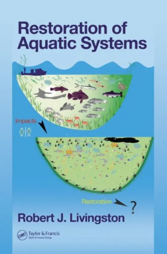 Restoration of Aquatic Systems - Livingston, Robert J. (The Florida State University, Tallahassee, Florida, USA)