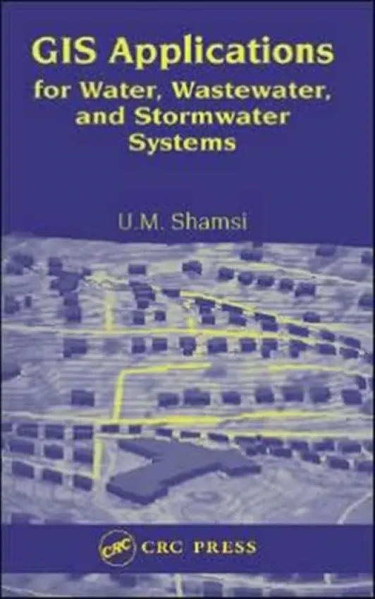 GIS Applications for Water, Wastewater, and Stormwater Systems - Shamsi, U.M.