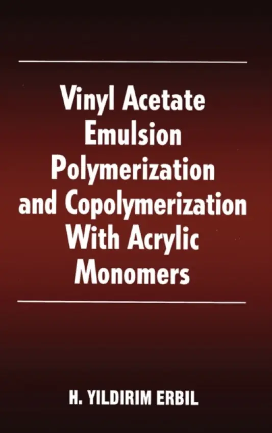Vinyl Acetate Emulsion Polymerization and Copolymerization with Acrylic Monomers - Erbil, Yildirim H. (Kocaeli University, Kocaeli, Turkey)