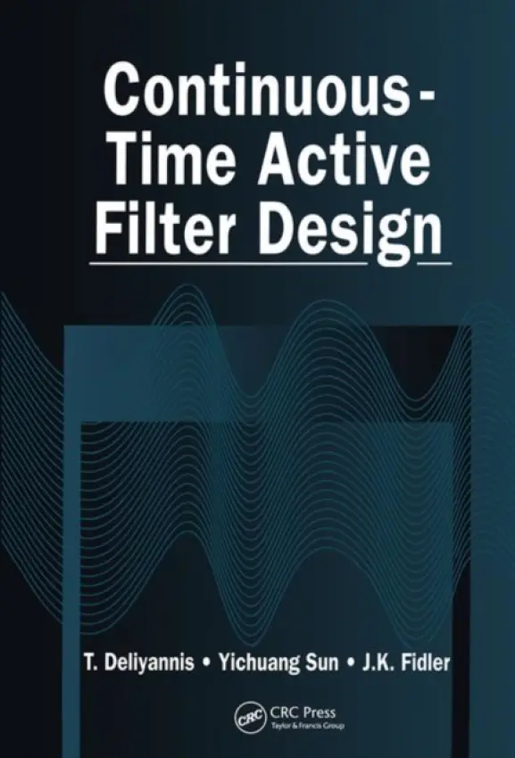 Continuous-Time Active Filter Design - Deliyannis, T. (University of Patras, Patras, Greece) a Sun, Yichuang (University of Hertfordshire, Herts, United Kingdom) a Fidler, J.K. (University of Northumbria, Newcastle upon Tyne, UK)