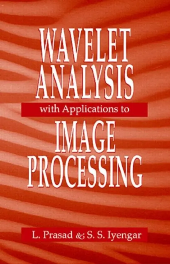 Wavelet Analysis with Applications to Image Processing - Prasad, Lakshman (Los Alamos National Lab, Los Alamos, New Mexico, USA) a Iyengar, S. Sitharama (Florida International University, Miami, USA)