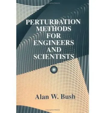 Perturbation Methods for Engineers and Scientists - Bush, Alan W.