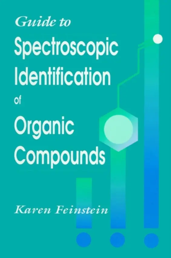 Guide to Spectroscopic Identification of Organic Compounds - Feinstein, Karen