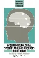 Acquired Neurological Speech/Language Disorders In Childhood - Murdoch, Bruce E