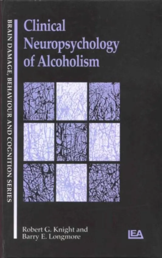Clinical Neuropsychology of Alcoholism - Knight, Robert G a Longmore, Barry E.