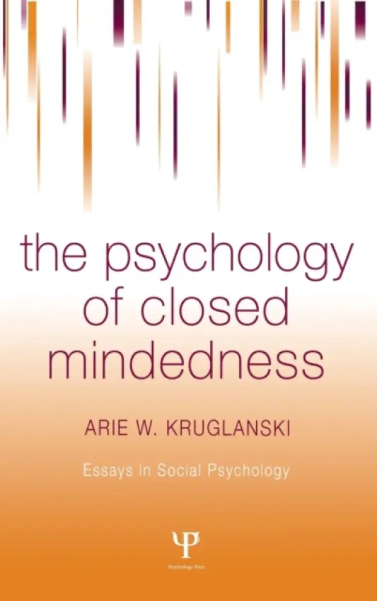 Psychology of Closed Mindedness - Kruglanski, Arie W.