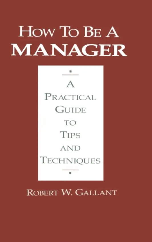 How to be a Manager - Gallant, Robert W.