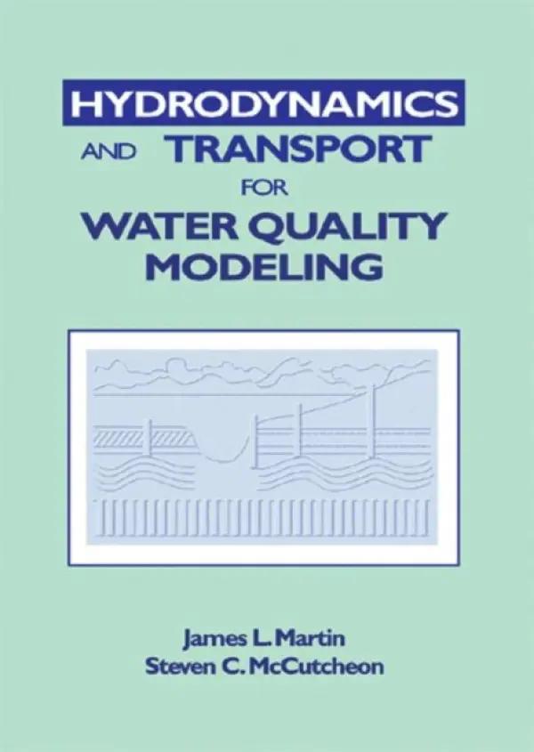 Hydrodynamics and Transport for Water Quality Modeling - Martin, James L. (US Army Engineers, Vicksburg, Mississippi, USA) a McCutcheon, Steven C. (University of Georgia, Athens, USA)
