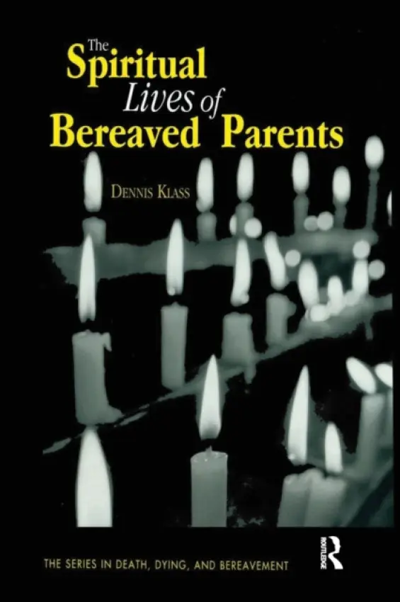 Spiritual Lives of Bereaved Parents - Klass, Dennis