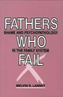 Fathers Who Fail - Lansky, Melvin R.