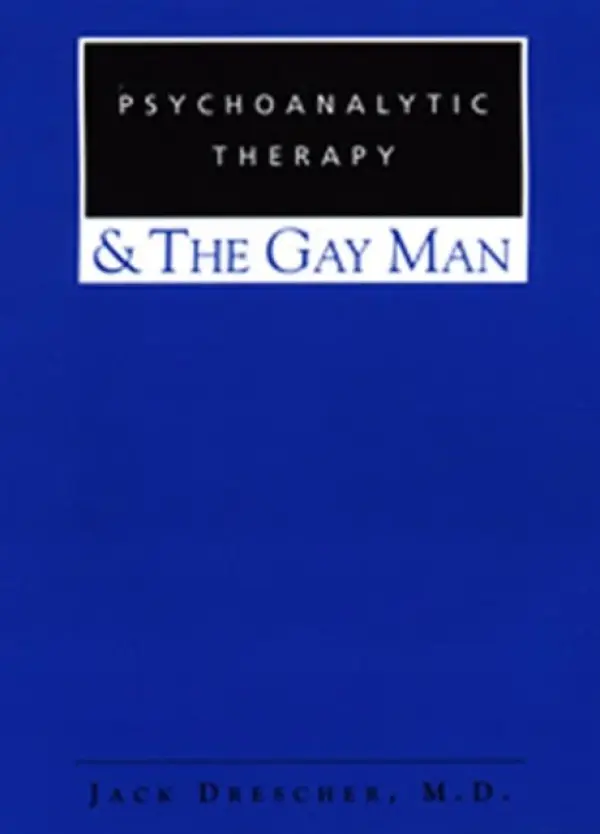Psychoanalytic Therapy and the Gay Man - Drescher, Jack (New York University, USA)