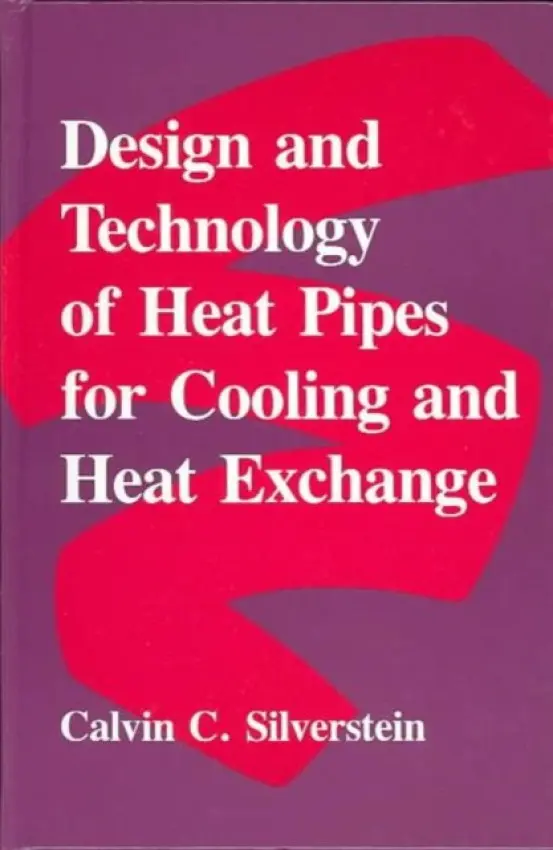Design And Technology Of Heat Pipes For Cooling And Heat Exchange - Silverstein, Cal
