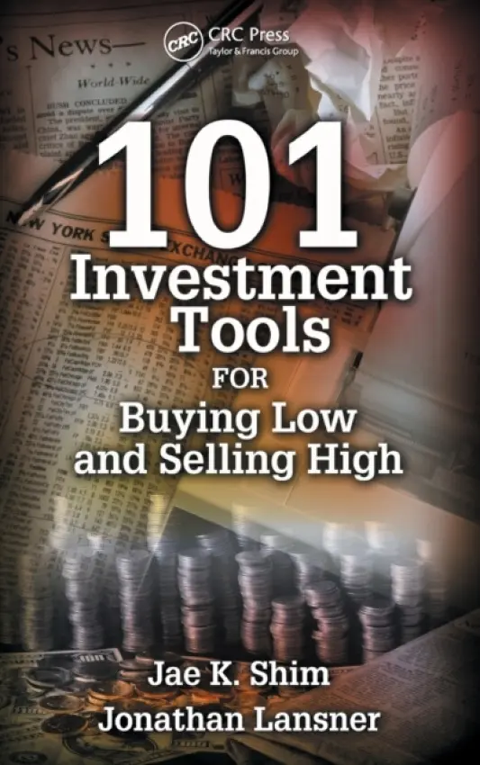 101 Investment Tools for Buying Low & Selling High - Shim, Jae K. (California State University, Los Alamitos, California, USA) a Lansner, Jonathan (The Orange County Register, Santa Ana, California, USA)