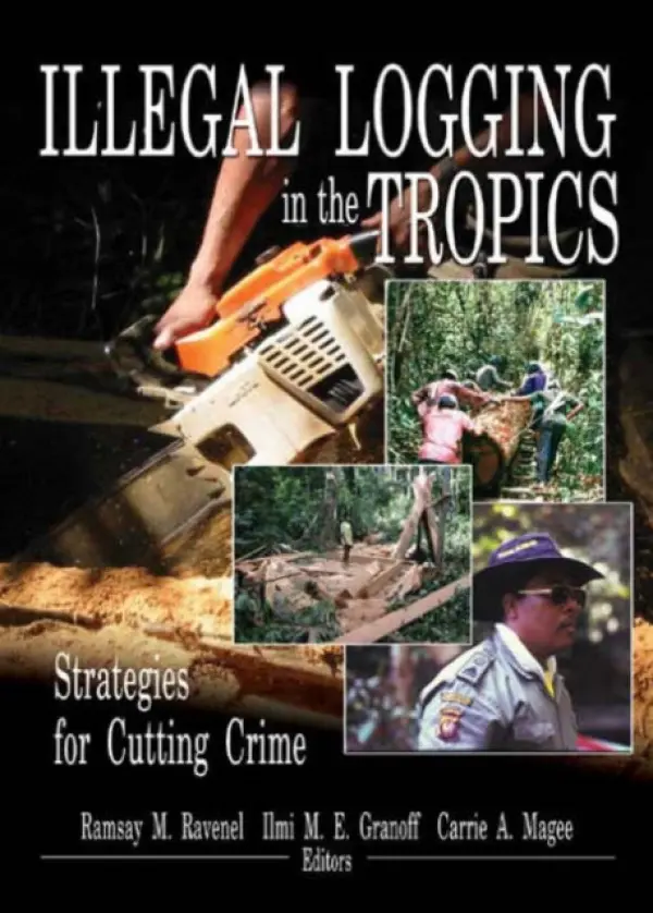 Illegal Logging in the Tropics - Ravenel, Ramsay M a E Granoff, Ilmi M a Magee, Carrie A