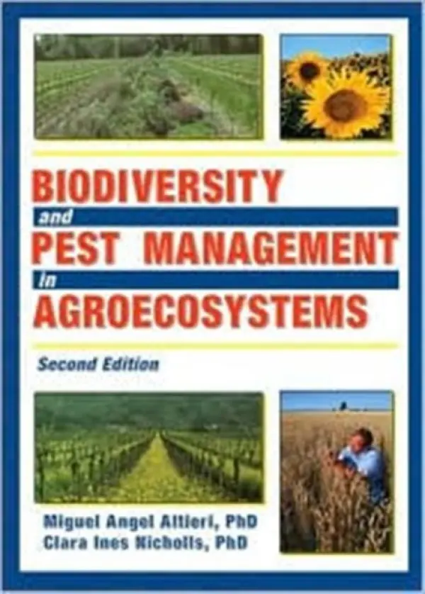 Biodiversity and Pest Management in Agroecosystems - Altieri, Miguel (University of California, Berkeley, USA) a Nicholls, Clara (University of California, Berkeley, Berkeley, CA, USA)