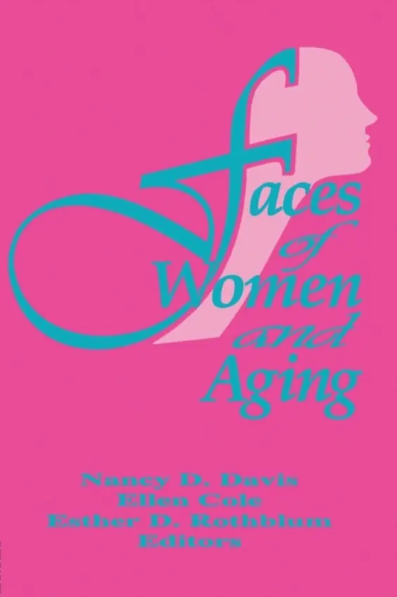 Faces of Women and Aging - Cole, Ellen (Alaska-Pacific University, Anchorage, AK, USA) a Rothblum, Esther D (San Diego State University, San Diego, CA, USA) a Davis, Nancy C