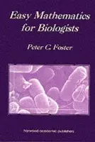Easy Mathematics for Biologists - Foster, Peter C.