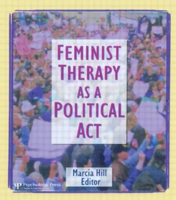 Feminist Therapy as a Political Act - Hill, Marcia