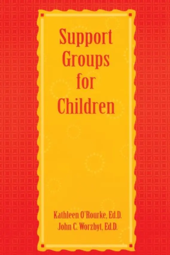 Support Groups For Children - O'Rourke, Kathleen a Worzbyt, John C.