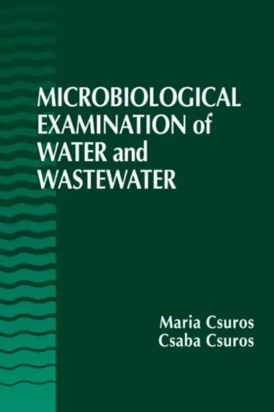 Microbiological Examination of Water and Wastewater - Csuros, Maria (University of Pecs, Hungary) a Csuros, Csaba