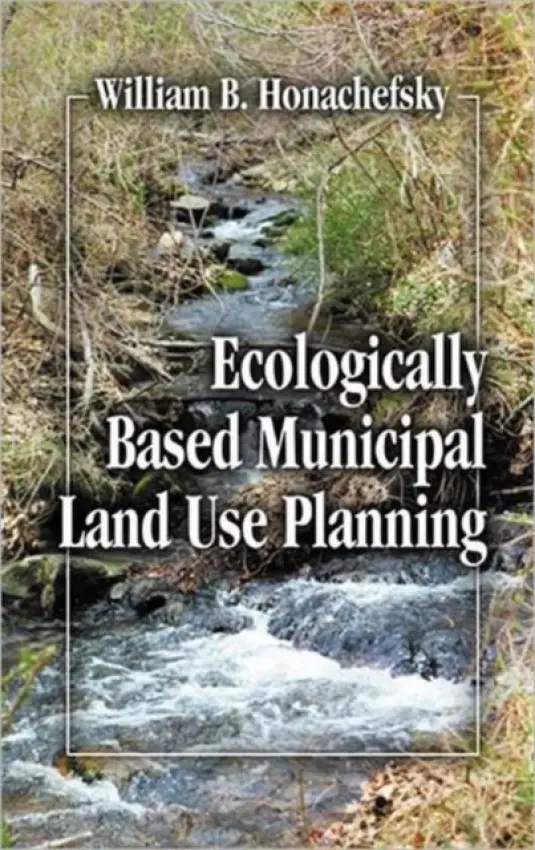 Ecologically Based Municipal Land Use Planning - Honachefsky, William B